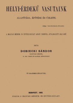 Dobiecki Sándor - Helyi-érdekű vasutaink alapítása, építése és üzlete