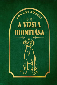 Fnagy Jzsef - A vizsla idomtsa