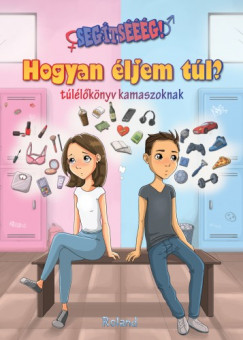 Mez Adrienn - Segtsg! Hogyan ljem tl? (tllknyv kamaszoknak)