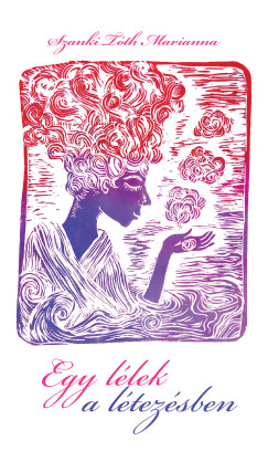 Szanki Tóth Marianna - Egy lélek a létezésben