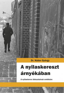 Ndor Gyrgy - A nyilaskereszt rnykban