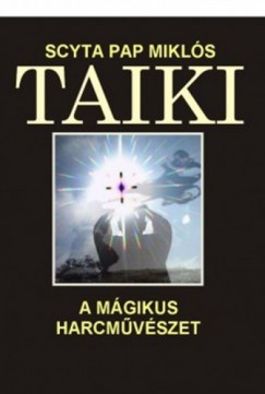Scyta Pap Mikls - TAIKI a mgikus harcmvszet