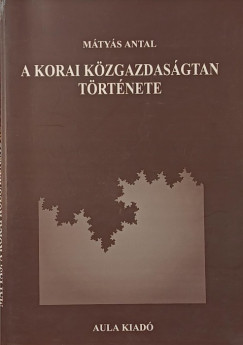 Mátyás Antal - A korai közgazdaságtan története
