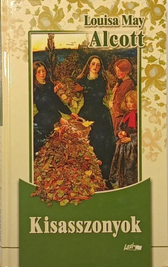 Louisa May Alcott - Kisasszonyok