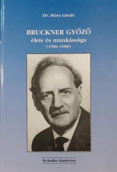 M�ra L�szl� - Bruckner Gy�z� �lete �s munk�ss�ga (1900-1980)