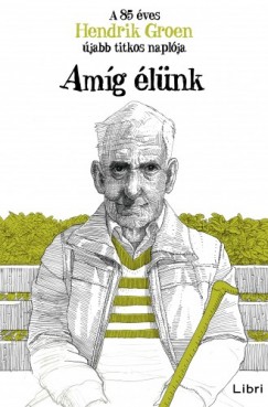 Hendrik Groen - Amg lnk - A 85 ves Hendrik Groen jabb titkos naplja