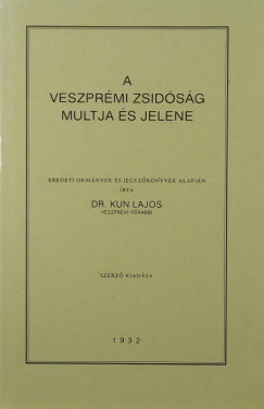 Dr. Kun Lajos - A veszprmi zsidsg multja s jelene (reprint)