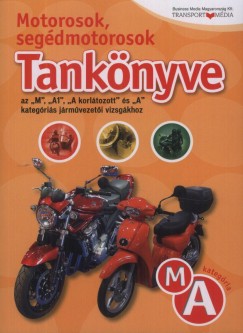 Szrcsk Sndor  (Szerk.) - Motorosok, segdmotorosok tanknyve az ""M"", ""A1"", ""A korltozott"" s ""A"" kategris jrmvezeti vizsgkhoz