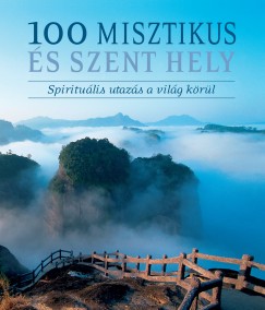 Joseph Marshall Iii. - Alexander Mccall Smith - Jan Morris - Andrew Motion - Michael Ondaatje - Paul Theroux - Mark Tully - 100 misztikus s szent hely