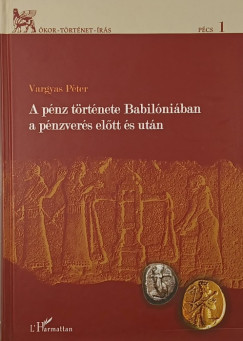 Vargyas P�ter - A p�nz t�rt�nete Babil�ni�ban a p�nzver�s el�tt �s ut�n