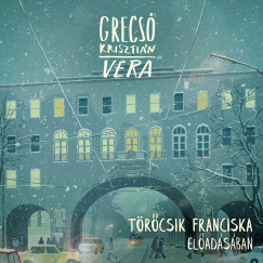 Grecsó Krisztián - Törőcsik Franciska - Vera - Hangoskönyv