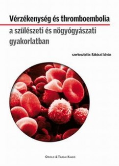 Rkczi Istvn  (Szerk.) - Vrzkenysg s thromboembolia a szlszeti s ngygyszati gyakorlatban