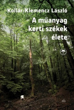 Kollr-Klemencz Lszl - A manyag kerti szkek lete