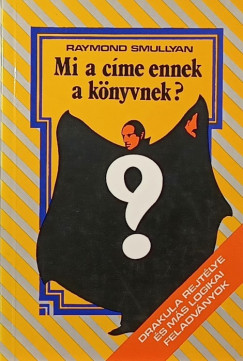 Raymond Smullyan - Mi a cme ennek a knyvnek?