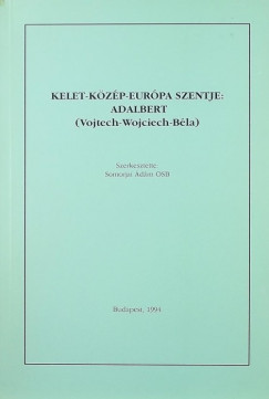 Somorjai dm Osb  (Szerk.) - Kelet-Kzp-Eurpa szentje: Adalbert