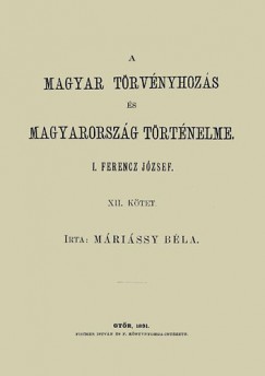 Mrissy Bla - A magyar trvnyhozs s magyarorszg trtneleme XII. - I. Ferencz Jzsef