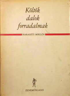 Haraszti Mikls  (Vl.) - Kltk, dalok, forradalmak
