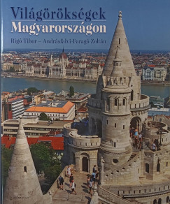 Andrásfalvi-Faragó Zoltán - Rigó Tibor - Világörökségek Magyarországon