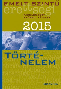 Blaschtik va  (Szerk.) - Emelt szint rettsgi 2015 - Kidolgozott szbeli ttelek - Trtnelem
