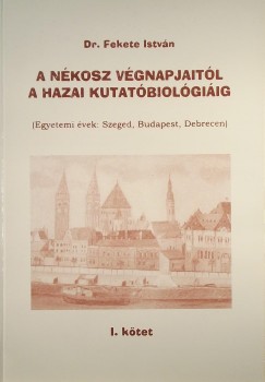 Dr. Fekete Istvn - A NKOSZ vgnapjaitl a hazai kutatbiolgiig I.