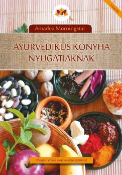 Amadea Morningstar - Ayurvedikus konyha nyugatiaknak