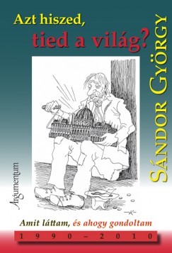 Sndor Gyrgy - Azt hiszed, tid a vilg?