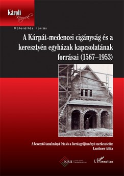 Landauer Attila  (Szerk.) - A Krpt-medencei cignysg s a keresztyn egyhzak kapcsolatnak forrsai (1567-1953)