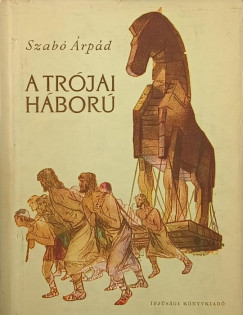 Szabó Árpád - A trójai háború