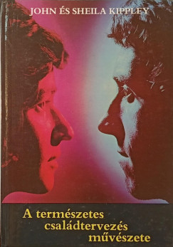 Sheila Kippley - John Kippley - A természetes családtervezés művészete