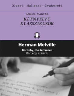 Herman Melville - Bartleby, az �rnok / Bartleby, the Scrivener
