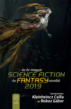 Kleinheincz Csilla  (Szerk.) - Roboz Gbor  (Szerk.) - Az v magyar science fiction s fantasy novelli 2019