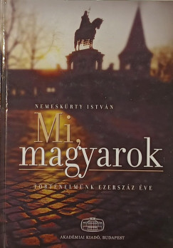Nemeskürty István - Mi, magyarok