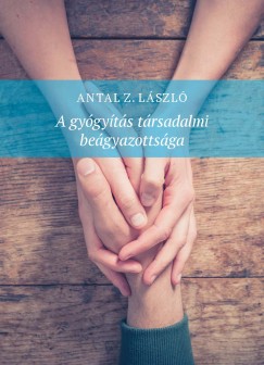 Antal Z. Lszl - A gygyts trsadalmi begyazottsga