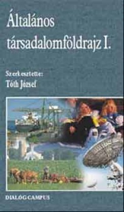 Dr. Tth Jzsef  (Szerk.) - ltalnos trsadalomfldrajz I.
