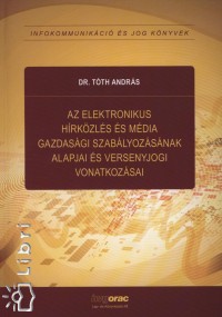 Tth Andrs - Az elektronikus hrkzls s mdia gazdasgi szablyozsnak alapjai s versenyjogi vonatkozsai