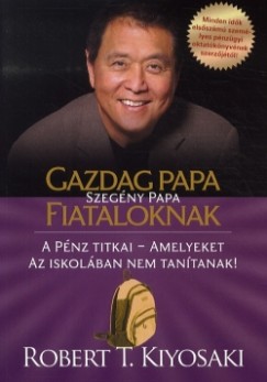 Robert T. Kiyosaki - Gazdag papa, szegny papa fiataloknak