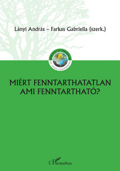 Lnyi Andrs - Farkas Gabriella  (Szerk.) - Mirt fenntarthatatlan, ami fenntarthat?