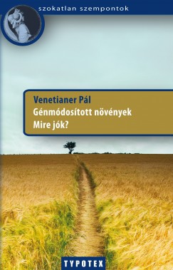 Venetianer Pál - Génmódosított növények - Mire jók?