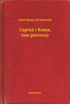 Jzef Ignacy Kraszewski - Capre i Roma, tom pierwszy