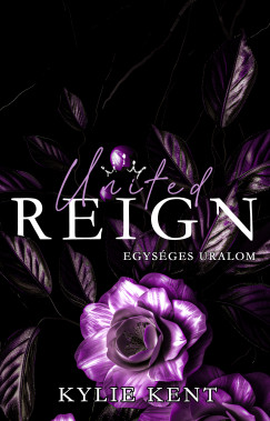 Kylie Kent - United Reign - Egységes uralom - Valentino Empire 3.