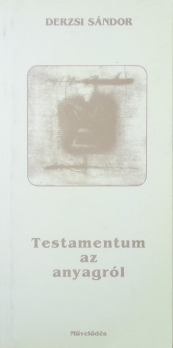 Derzsi Sndor - Testamentum az anyagrl
