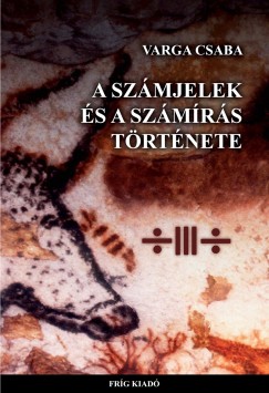 Varga Csaba - A szmjelek s a szmrs trtnete