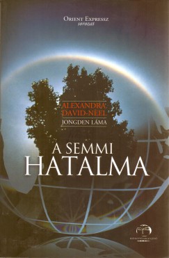 Alexandra David-Neel - Albert Arthur  Jongden (Lma) - A semmi hatalma