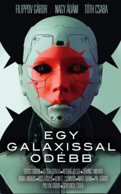 Filippov Gábor - Nagy Ádám - Tóth Csaba szerk. - Egy galaxissal odébb - Fantáziavilágok valóságai
