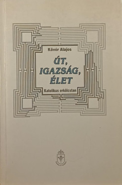 Kvr Alajos - t, igazsg, let