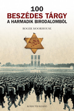Roger Moorhouse - 100 beszdes trgy a Harmadik Birodalombl