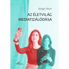 Berger Viktor - Az letvilg mediatizldsa