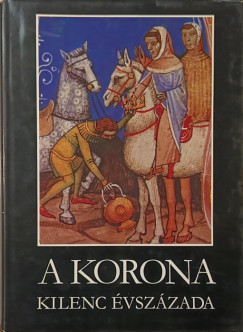Györffy György (Szerk.) - A korona kilenc évszázada