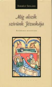 Borbly Szilrd - Mg alszik szvnk Jzuskja