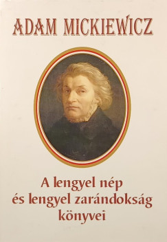 Adam Miczkiewicz - A lengyel nép és a lengyel zarándokság könyve